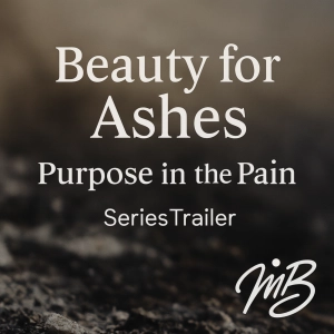 Beauty for Ashes: Purpose in the Pain - Series Trailer