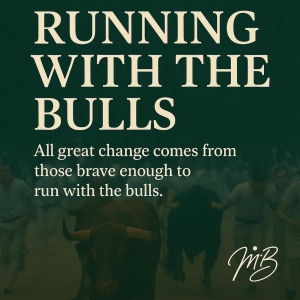 Running with the Bulls – The Heart of a Leader
