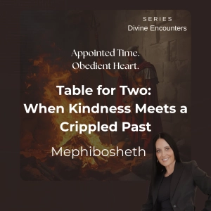Divine Encounters: Table for Two: When Kindness Meets a Crippled Past - Mephibosheth Ep. 9
