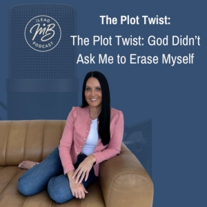 The Plot Twist: God Didn’t Ask Me to Erase Myself
