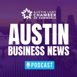 Austin Business News Podcast - Austin LGBT Chamber of Commerce