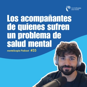 Los acompañantes de quienes sufren un problema de salud mental #35
