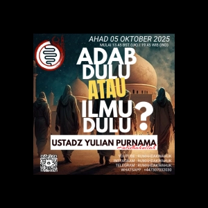 Ustadz Yulian Purnama | Adab Dulu atau Ilmu Dulu?