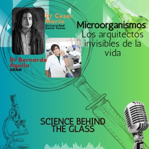 Microorganismos: Los arquitectos invisibles de la vida con Dr. Cesar Marin & Dr. Bernardo Aguila