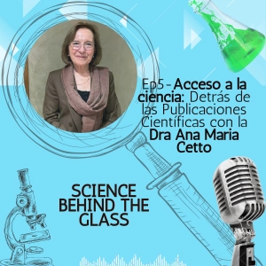 Acceso a la ciencia: Detrás de las Publicaciones Científicas con la Dra Ana Maria Cetto