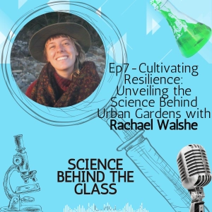 Cultivating Resilience: Unveiling the Science Behind Urban Gardens with Rachel Walshe