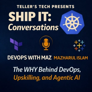 Ship It Conversations: The WHY Behind DevOps, Upskilling, and Agentic AI (with Maz Islam)