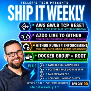 AWS GWLB TCP Reset, Azure DevOps Live Migrations to GitHub, GitHub Runner Enforcement, Docker Root Risk, Lambda IAM Updates, PostgreSQL Upgrade Traps, SonicWall Zero-Days & Better Incident Reviews