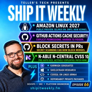 Amazon Linux 2027, GitHub Actions Cache Security, Secret-Scanning Merge Blocks, N-central CVSS 10 RCE, Karmada Graduation, ShieldCrash, CodeQL ARM64 & When Observability Fails Too