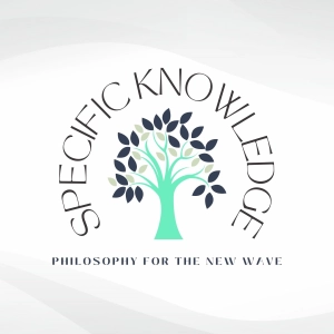 Specific Knowledge: Philosophy for the New Wave
