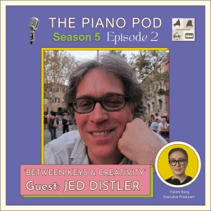 Between Keys & Creativity feat. Jed Distler - Composer, Steinway Artist, & Radio/Podcast Host