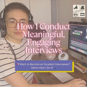 How I Conduct Meaningful Engaging Interviews