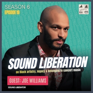 Sound Liberation: Joe Williams on Black Artistry, Legacy & Belonging in Concert Music
