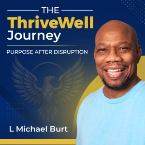 The ThriveWell Journey | Entrepreneurship, Leadership & Life After Disruption