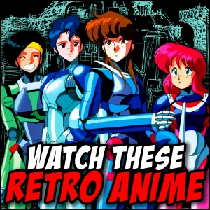 Retro Anime You Should Be Watching Right Now
