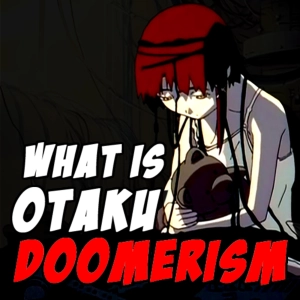 What Even Is "Otaku Doomerism"?