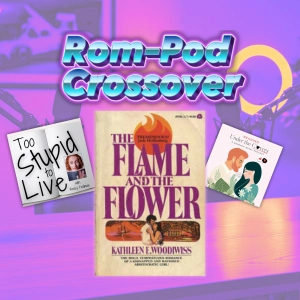 Rom-Pod Crossover: Reading The Flame and the Flower (Chapters 1 and 2)