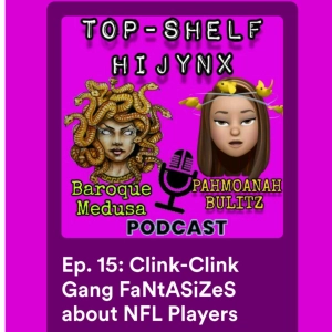 Ep. 15: Clink-Clink Gang FaNtASiZeS about NFL Players