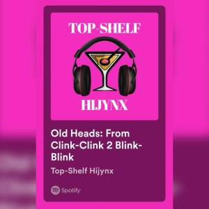 Ep. 34: Old Heads: From Clink-Clink 2 Blink-Blink