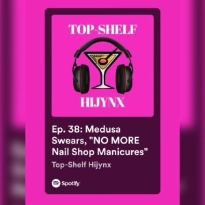 Ep. 38: Medusa Swears, "NO MORE Nail Shop Manicures