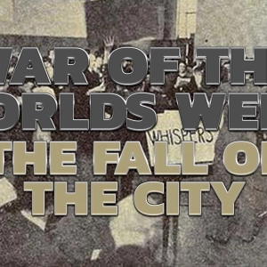 War of the Worlds Week – The Fall of the City