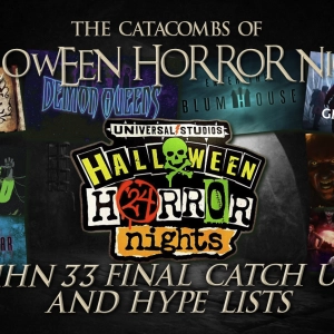 The Catacombs of Halloween Horror Nights – HHN33 Final Catch up and Hype Lists