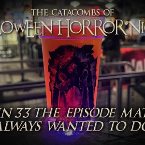 The Catacombs of Halloween Horror Nights – The Episode Matt’s Always Wanted to do