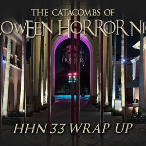 The Catacombs of Halloween Horror Nights – HHN33 Wrap Up!