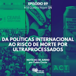 #89 Da Política Internacional ao Risco de morte por Ultraprocessados – Quebra Nozes