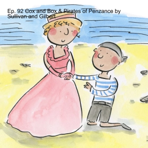 Ep. 92 Cox and Box & Pirates of Penzance by Sullivan and Gilbert