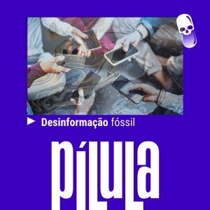 PÍLULA - Desinformação fóssil