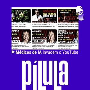 PÍLULA - Médicos de IA invadem o YouTube