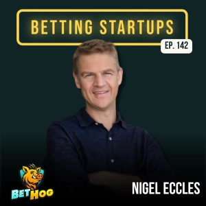 Ep. 142: 20+ years at the forefront of innovation w/ Nigel Eccles from BetHog