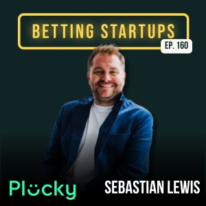 Ep. 160: Building the Gambling as a service platform w/ Sebastian Lewis from Plucky