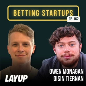 Ep. 162: Using prize-linked savings for parlays w/ Owen Monagan and Oisin Tiernan from Layup