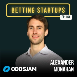 Ep. 164: Life after selling for $160,000,000 w/ Alexander Monahan from OddsJam (acquired by Gambling.com)