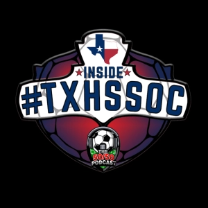 S5 E10, INSIDE #TXHSSOC: Special Guests, Regional Finals & Semis Talk, & State Finals Preview