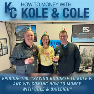 #100 - Saying Goodbye to Kole P. & Welcoming How to Money with Cole & Baileigh