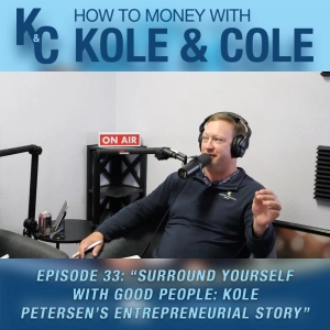#33 - Surround Yourself with Good People: Kole Petersen’s Entrepreneurial Story