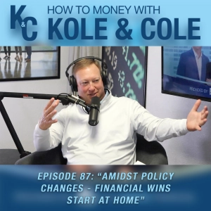 #87 - Amidst Policy Changes - Financial Wins Start at Home
