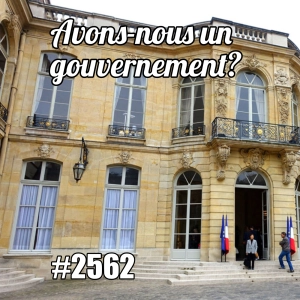 Avons-nous un gouvernement ? - French Government Crisis & Politics