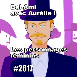 Victimes ou coupables ? Les personnages féminins dans Bel-Ami (French Literature Bel-Ami Women Then and Now)