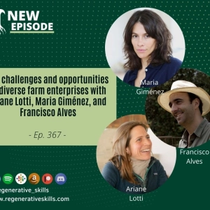 The challenges and opportunities of diverse farm enterprises with Ariane Lotti, Maria Giménez, and Francisco Alves