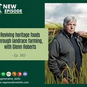 Reviving heritage foods through landrace farming, with Glenn Roberts: redux