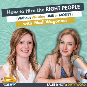 How to Hire the Right People (Without Wasting Time or Money) with Madi Wagonner