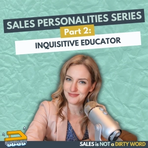 Sales Personalities Series Part 2: The Inquisitive Educator