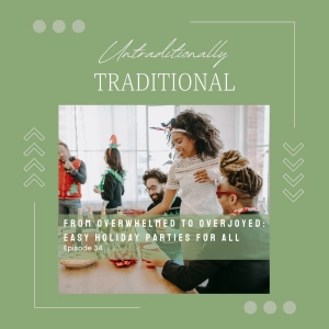 From Overwhelmed to Overjoyed: Easy Holiday Parties for All