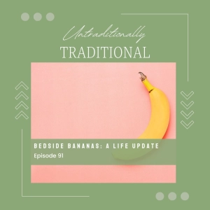 Bedside Bananas: A Life Update
