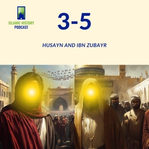 3-5: Husayn And Ibn Zubayr