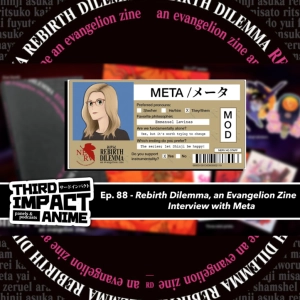 #88 - Rebirth Dilemma, an Evangelion Zine: Interview with Meta